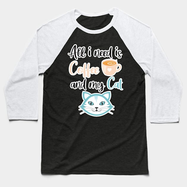 All i need Is Coffee and my cat ,Funny cat Mother , cat Moms Gift, Coffee Lover Gift, Funny For Mom, Coffee Baseball T-Shirt by  Funny .designs123